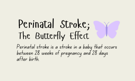 Perinatal Stroke; The Butterfly Effect How Early Medical Events Can Have Delayed Consequences