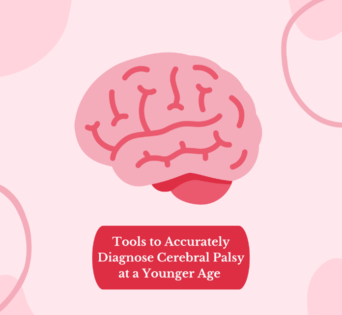 Tools to Accurately Diagnose Cerebral Palsy at a Younger Age to Allow for Earlier Interventions