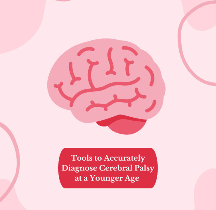 Tools to Accurately Diagnose Cerebral Palsy at a Younger Age to Allow for Earlier Interventions