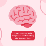 Tools to Accurately Diagnose Cerebral Palsy at a Younger Age to Allow for Earlier Interventions