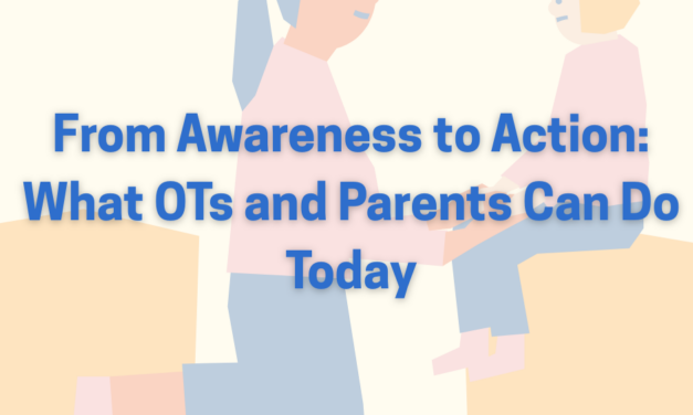 From Awareness to Action: What OTs and Parents Can Do Today
