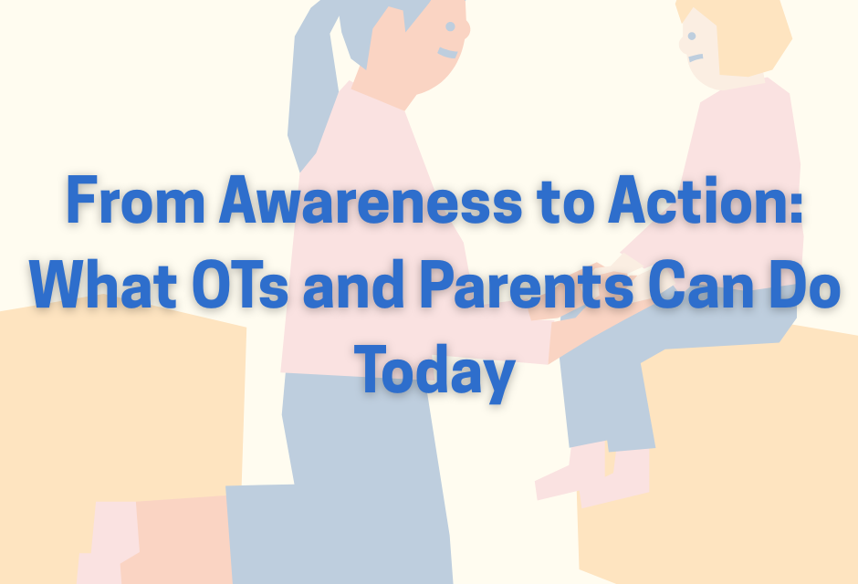 From Awareness to Action: What OTs and Parents Can Do Today