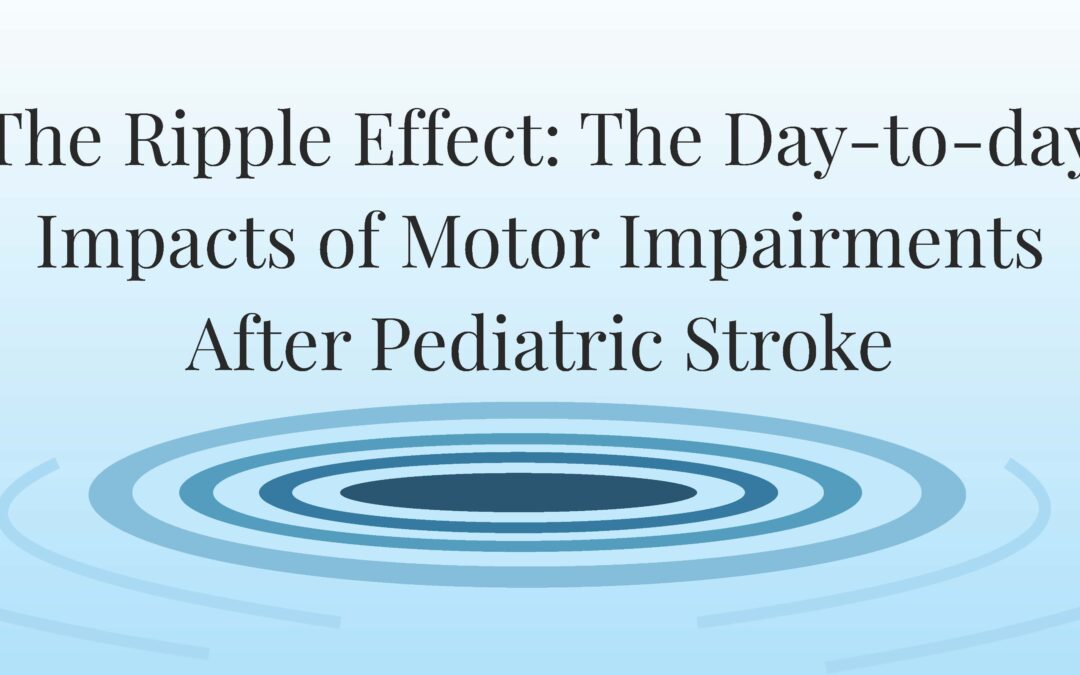 The Ripple Effect: The Day-to-day Impacts of Motor Impairments After Pediatric Stroke