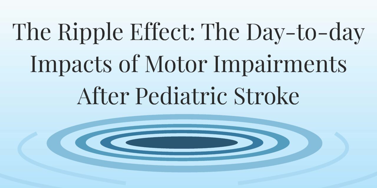 The Ripple Effect: The Day-to-day Impacts of Motor Impairments After Pediatric Stroke