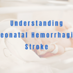 Understanding Neonatal Hemorrhagic Stroke